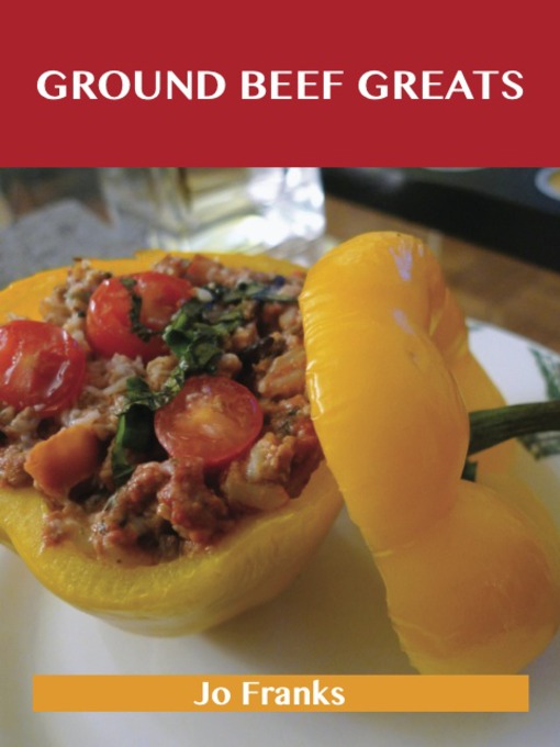 Title details for Ground Beef Greats: Delicious Ground Beef Recipes, The Top 100 Ground Beef Recipes by Jo Franks - Available